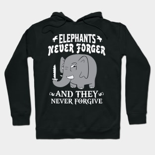 Elephants Never Forgive Hoodie